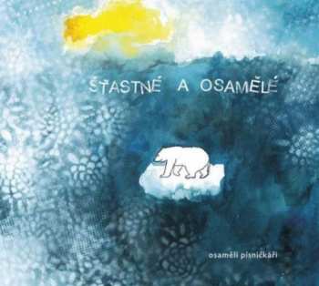 CD Various: Osamělí Písničkáři : Šťastné A Osamělé