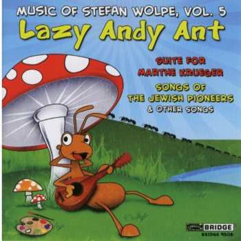 Album Stefan Wolpe: Lazy Andy Ant 