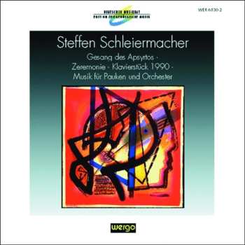 CD Steffen Schleiermacher: Gesang Des Apsyrtos · Zeremonie · Klavierstück 1990 · Musik Für Pauken Und Orchester