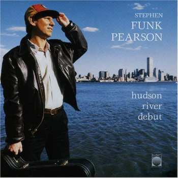 Album Stephen Funk Pearson: Hudson River Debut