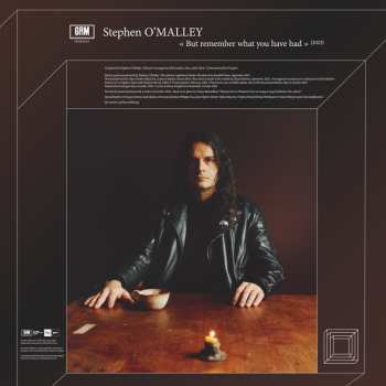LP Stephen O'Malley: But Remember What You Have Had LTD