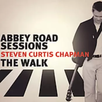 Steven Curtis Chapman: Abbey Road Sessions / The Walk