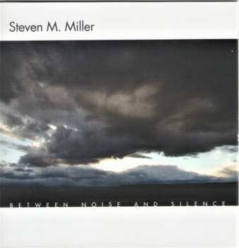 7CD/DVD/Set di cofanetti Steven M. Miller: Between Noise And Silence