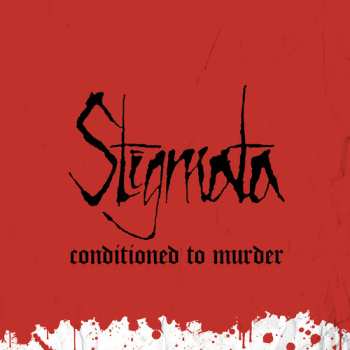Album Stigmata: Conditioned To Murder 