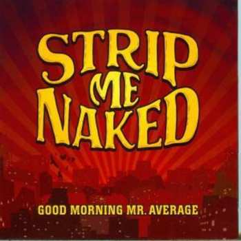Album Strip Me Naked: Good Morning Mr. Average