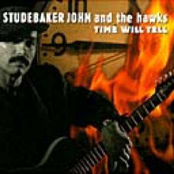 CD Studebaker John & The Hawks: Time Will Tell