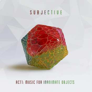 2LP Subjective: Act1: Music For Inanimate Objects