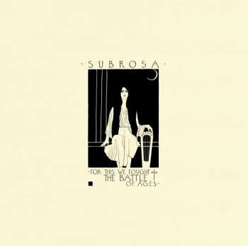 2LP Subrosa: For This We Fought The Battle Of Ages LTD