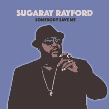 LP Sugaray Rayford: Somebody Save Me
