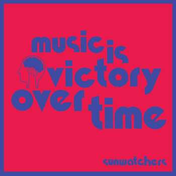 LP Sunwatchers: Music Is Victory Over Time