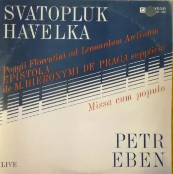 Petr Eben: Poggi Florentini Ad Leonardum Aretinum Epistola De Magistri Hieronymi De Praga Supplicio, Missa Cum Populo