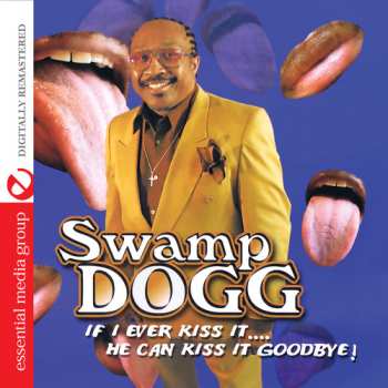 CD Swamp Dogg: If I Ever Kiss It: He Can Kiss It Goodbye
