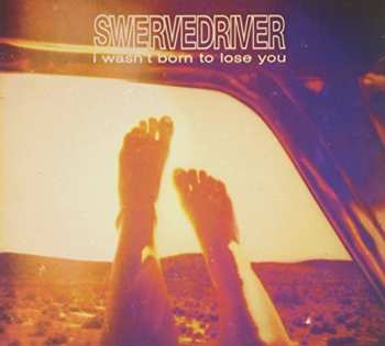 CD Swervedriver: I Wasn't Born To Lose You