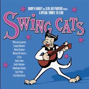 CD Swing Cats: Danny B Harvey And Slim Jim Phantom Present A Special Tribute To Elvis