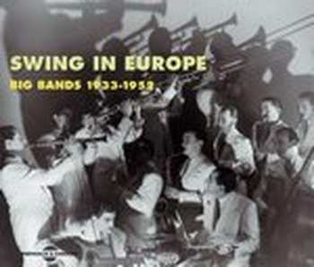 Album Swing In Europe: Big Bands 1933-1952 / Various: Swing In Europe: Big Bands 1933