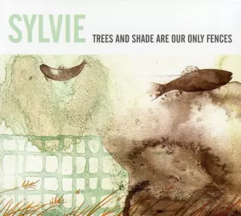 Sylvie: Trees And Shade Are Our Only Fences