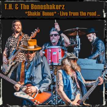 Album T. H. & The Boneshakerz: Shakin' Bones - Live From The Road