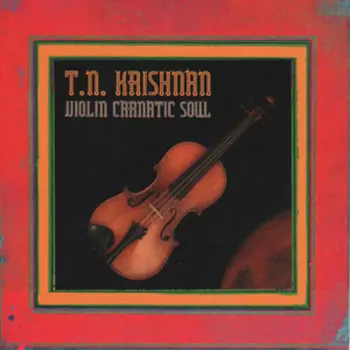 T. N. Krishnan: Violin Carnatic Soul