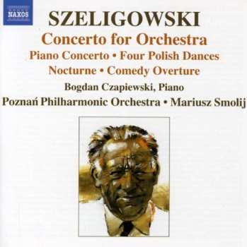 CD Mariusz Smolij: Concerto For Orchestra • Piano Concerto • Four Polish Dances • Nocturne • Comedy Overture