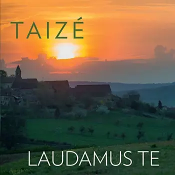 Taizé: Laudamus Te