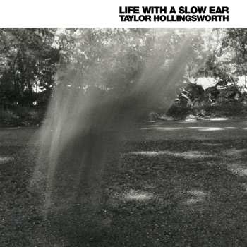 CD Taylor Hollingsworth: Life With A Slow Ear