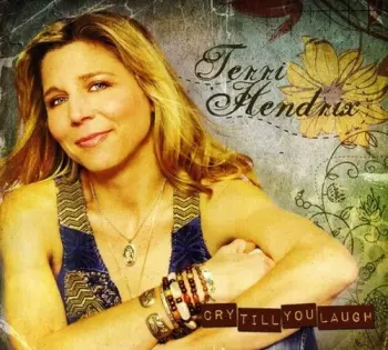 Terri Hendrix: Cry Till You Laugh