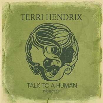 Album Terri Hendrix: Talk To A Human Project 5.3