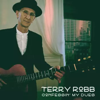 Terry Robb: Confessin' My Dues