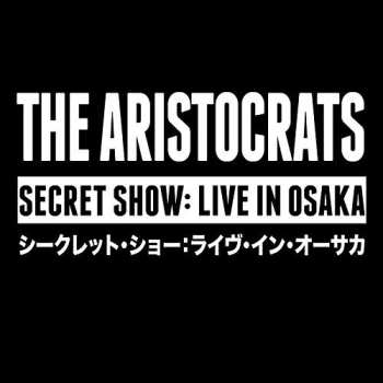 Album The Aristocrats: Secret Show: Live In Osaka