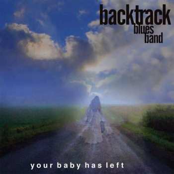 CD The Backtrack Blues Band: Your Baby Has Left
