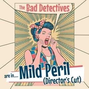 CD The Bad Detectives: Are In..... Mild Peril (Director’s Cut)