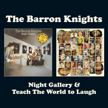 2CD The Barron Knights: Night Gallery & Teach The World To Laugh