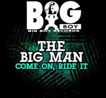 Album The Big Man: Come On, Ride It