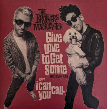 SP The Brothers Macklovitch: Give Love To Get Some feat. Leven Kali b/w I Can Call You CLR