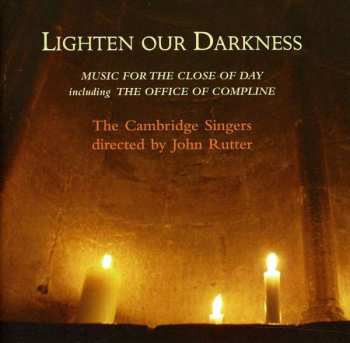 2CD John Rutter: Lighten Our Darkness (Music For The Close Of Day Including The Office Of Compline)
