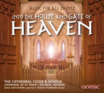Album The Choir Of The Cathedral Of Saint Philip, Atlanta: Music For All Saints - Into The House And Gate Of Heaven