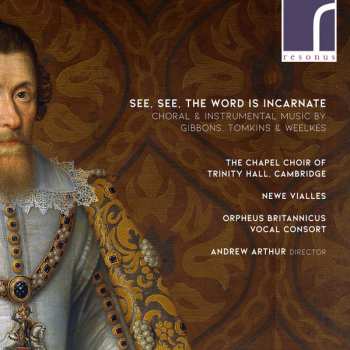 Album Orlando Gibbons: Trinity Hall Cambridge Chapel Choir - See, See, The Word Is Incarnate