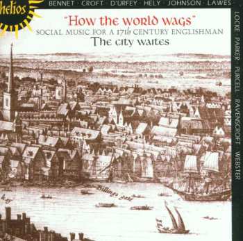 CD The City Waites: How The World Wags - Social Music For A 17th Century Englishman