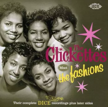 The Clickettes Meet The Fashions - Their Complete Dice Recordings Plus Later Sides