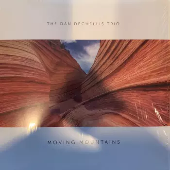 The Dan DeChellis Trio: Moving Mountains