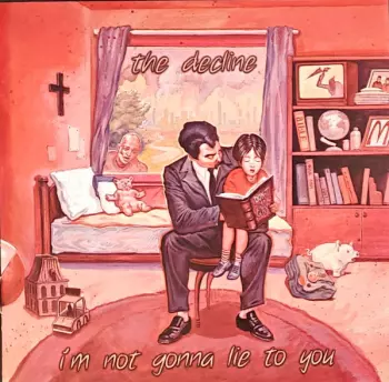 The Decline: I'm Not Gonna Lie To You