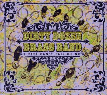 Album The Dirty Dozen Brass Band: My Feet Can't Fail Me Now