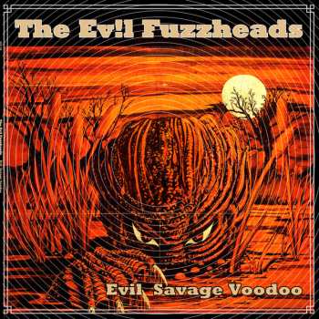 LP The Evil Fuzzheads: Evil Savage Voodoo