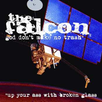 Album The Falcon: God Don't Make No Trash* *Up Your Ass With Broken Glass