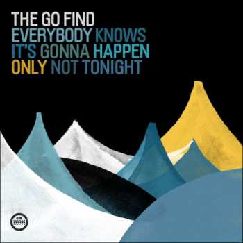 LP The Go Find: Everybody Knows It's Gonna Happen Only Not Tonight