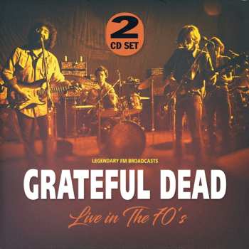 2CD The Grateful Dead: Live In The 70's (Legendary FM Broadcasts)