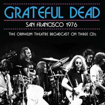 3CD The Grateful Dead: San Francisco 1976 (The Orpheum Theatre Broadcast On Three CDs)