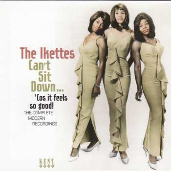 CD The Ikettes: Can't Sit Down... 'Cos It Feels So Good: The Complete Modern Recordings