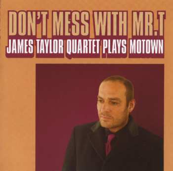 CD The James Taylor Quartet: Don't Mess With Mr. T: James Taylor Quartet Plays Motown