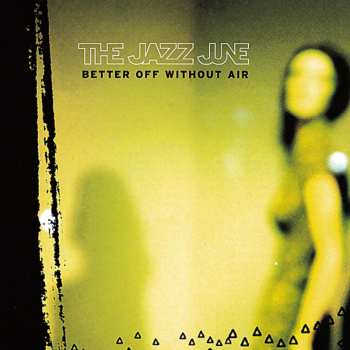 Album The Jazz June: Better Off Without Air